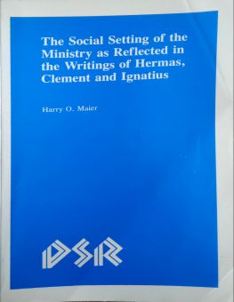 THE SOCIAL SETTING OF THE MINISTRY AS REFLECTED IN THE WRITINGS OF HERMAS, CLEMENT AND IGNATIUS